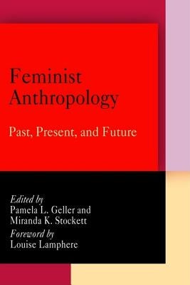 Feminist Anthropology: Past, Present, and Future by Geller, Pamela L.