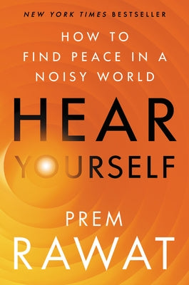 Hear Yourself: How to Find Peace in a Noisy World by Rawat, Prem