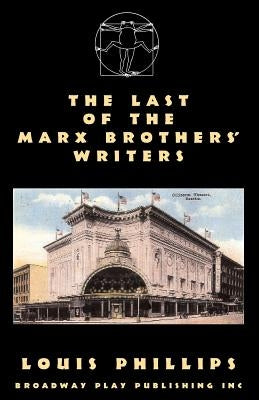 The Last of the Marx Brothers' Writers by Phillips, Louis