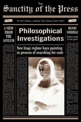 Philosophical Investigations from The Sanctity of the Press by Dribble, Henry