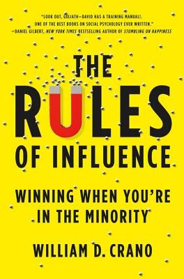 The Rules of Influence: Winning When You're in the Minority by Crano, William D.
