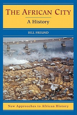 The African City: A History by Freund, Bill
