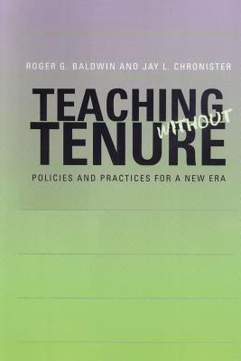 Teaching Without Tenure: Policies and Practices for a New Era by Baldwin, Roger G.