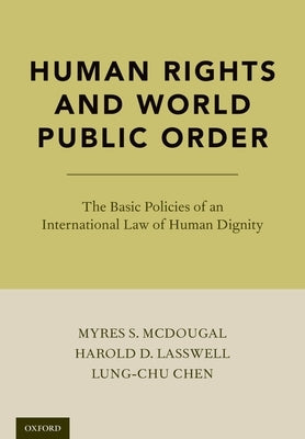 Human Rights and World Public Order: The Basic Policies of an International Law of Human Dignity by McDougal, Myres S.