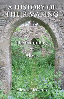 A History of Their Making: The Cummings of Altyre by McCarthy, Michael