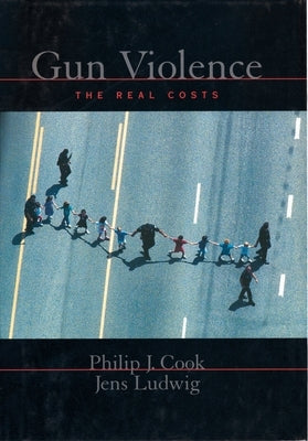 Gun Violence: The Real Costs by Cook, Philip J.