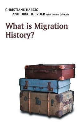 What Is Migration History? by Harzig, Christiane