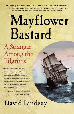 Mayflower Bastard: A Stranger Among the Pilgrims by Lindsay, David