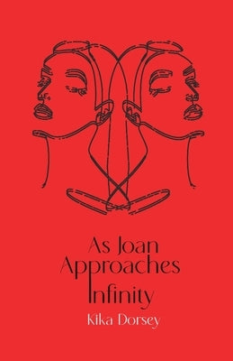 As Joan Approaches Infinity by Dorsey, Kika
