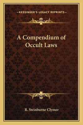 A Compendium of Occult Laws by Clymer, R. Swinburne
