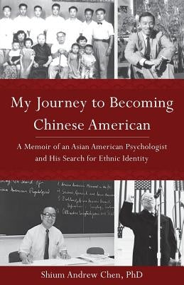 My Journey to Becoming Chinese American by Chen, Shium Andrew