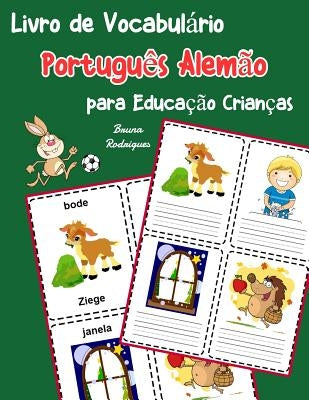 Livro de Vocabulário Português Alemão para Educação Crianças: Livro infantil para aprender 200 Português Alemão palavras básicas by Rodrigues, Bruna