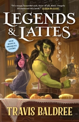 Legends & Lattes: A Novel of High Fantasy and Low Stakes by Baldree, Travis