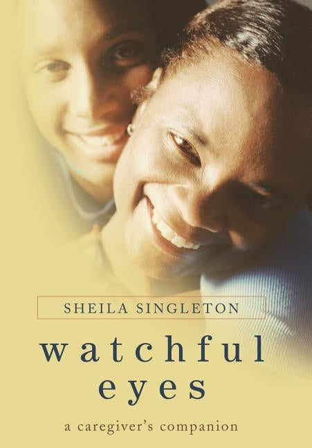Watchful Eyes: A Caregiver's Companion by Singleton, Sheila