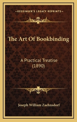 The Art of Bookbinding: A Practical Treatise (1890) by Zaehnsdorf, Joseph William