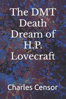 The DMT Death Dream of H.P. Lovecraft by Censor, Charles Dodgson