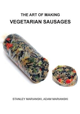 The Art of Making Vegetarian Sausages by Marianski, Stanley