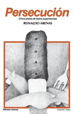 PERSECUCIÓN (Cinco piezas de teatro experimental) by Arenas, Reinaldo