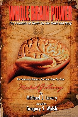 Whole Brain Power: The Fountain of Youth for the Mind and Body (HardCover Edition) by Walsh, Gregory