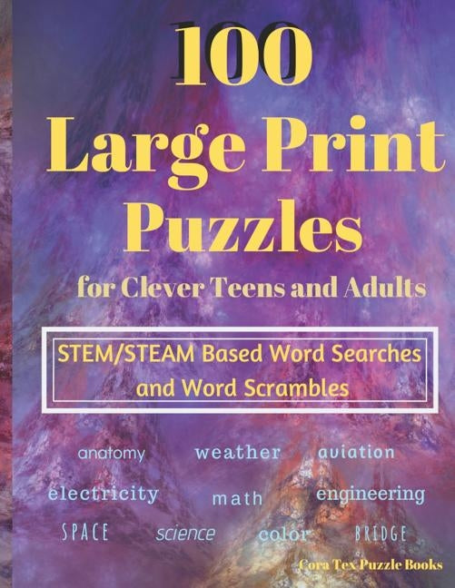 100 Large Print Puzzles for Clever Teens and Adults: STEM/STEAM Based Word Searches and Word Scrambles by Cora Tex Puzzle Books