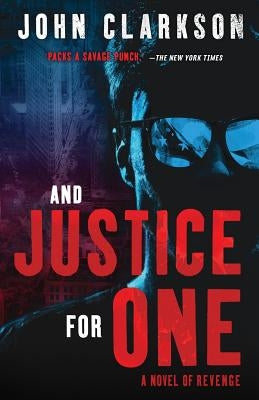 And Justice for One: A novel of revenge. by Clarkson, John