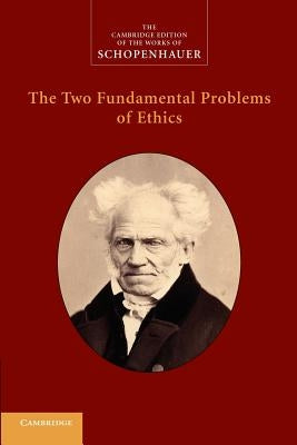 The Two Fundamental Problems of Ethics by Schopenhauer, Arthur