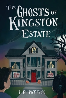 The Ghosts of Kingston Estate by Patton, L. R.