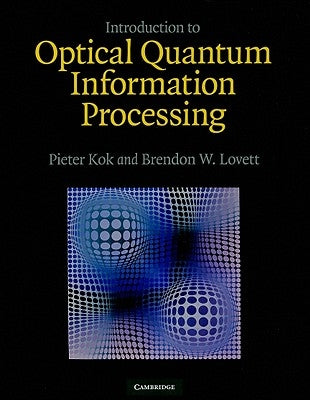 Introduction to Optical Quantum Information Processing by Kok, Pieter