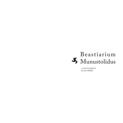 Beastiarium Munustolidus: A Travel Companion by Stadler, Lee