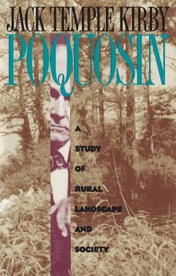 Poquosin: A Study of Rural Landscape and Society by Kirby, Jack Temple
