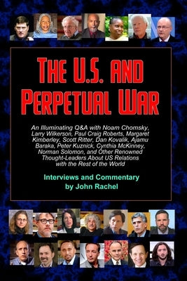 The U.S. and Perpetual War: An Illuminating Q&A with Noam Chomsky, Larry Wilkerson, Paul Craig Roberts, Margaret Kimberley, Scott Ritter, Dan Kova by Rachel, John