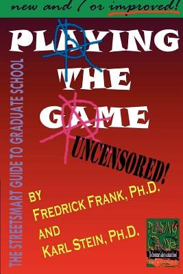 Playing the Game: The Streetsmart Guide to Graduate School by Frank, Frederick