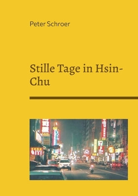 Stille Tage in Hsin-Chu by Schroer, Peter