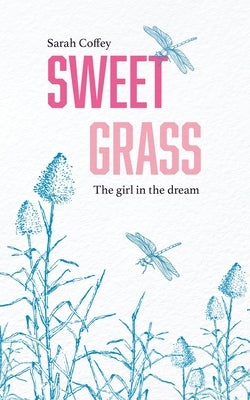 Sweetgrass: The Girl in the Dream by Coffey, Sarah