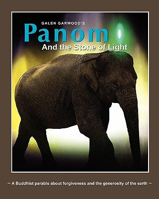 Panom and the Stone of Light: A Buddhist Parable about forgiveness and the generosity of the earth by Garwood, Galen