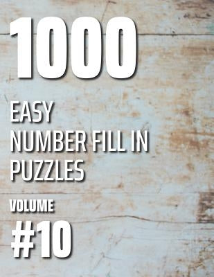 1000 Easy Number Fill In Puzzles Volume #10 by Ballener, Nilo