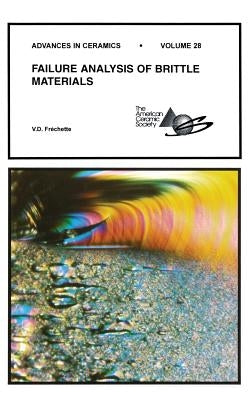 Failure Analysis of Brittle Materials, Volume 28 by Frechette, V. D.