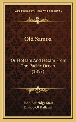 Old Samoa: Or Flotsam And Jetsam From The Pacific Ocean (1897) by Stair, John Bettridge