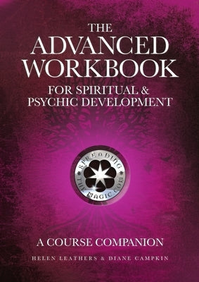 The Advanced Workbook For Spiritual & Psychic Developent - A Course Companion by Leathers, Helen