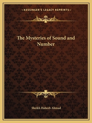 The Mysteries of Sound and Number by Ahmad, Sheikh Habeeb