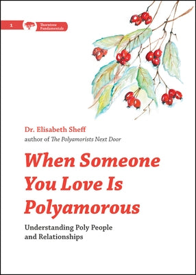When Someone You Love Is Polyamorous: Understanding Poly People and Relationships by Sheff, Elisabeth