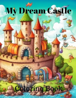 My Dream Castle Coloring Book: My Dream Castle Coloring Book by Jayne, Cassandra