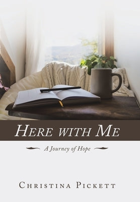 Here with Me: A Journey of Hope by Pickett, Christina