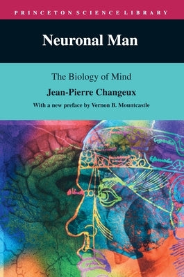 Neuronal Man: The Biology of Mind by Changeux, Jean-Pierre