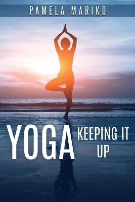 Yoga: Keeping It up: by Mariko, Pamela June