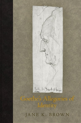 Goethe's Allegories of Identity by Brown, Jane K.