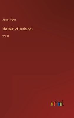 The Best of Husbands: Vol. II by Payn, James