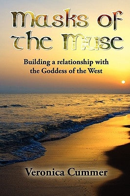 Masks of the Muse: Building a Relationship with the Goddess of the West by Cummer, Veronica