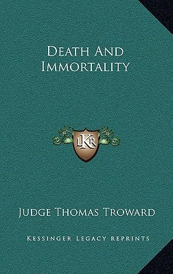 Death and Immortality by Troward, Judge Thomas