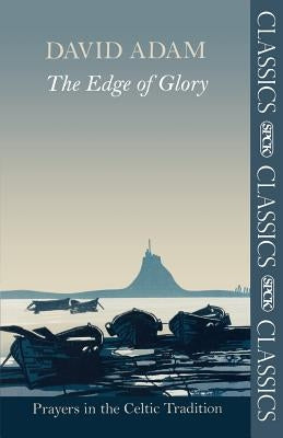 The Edge of Glory - Prayers in the Celtic Tradition by Adam, David